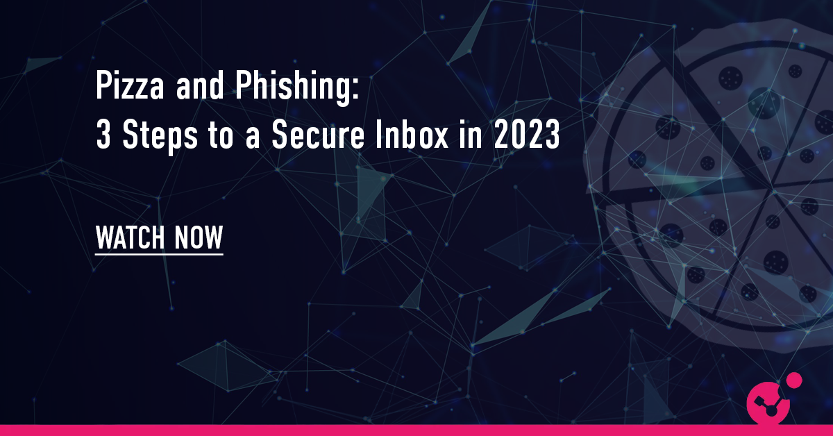 Pizza and Phishing: 3 Steps to a Secure Inbox in 2023